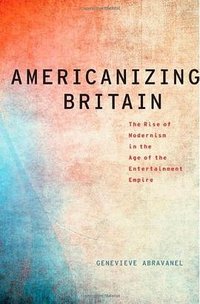 Americanizing Britain (Oxford University Press 2012)