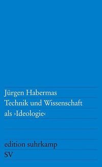 Technik und Wissenschaft als „Ideologie“ (Suhrkamp Verlag 1968)