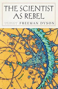 The Scientist as Rebel (NYRB Classics 2007)