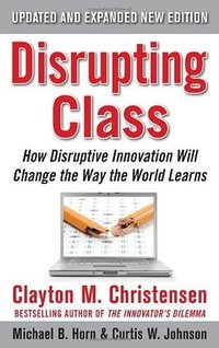 Disrupting Class, Expanded Edition (McGraw-Hill 2010)