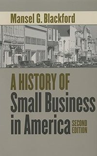 A History of Small Business in America (The University of North Carolina Press 2003)