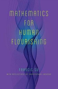 Mathematics for Human Flourishing (Yale University Press 2020)