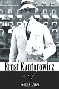 Ernst Kantorowicz (Princeton University Press 2017)