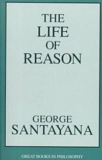 The Life of Reason (Prometheus Books 1998)