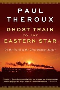 Ghost Train to the Eastern Star (Mariner Books 2009)