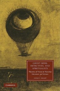Ghost-Seers, Detectives, and Spiritualists (Cambridge University Press 2013)