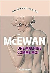 Une machine comme moi (Gallimard 2020)