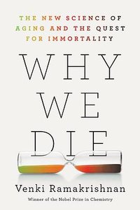 Why We Die: The New Science of Aging and the Quest for Immortality (William Morrow 2024)
