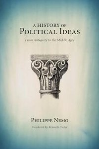 A History of Political Ideas from Antiquity to the Middle Ages (Duquesne 2013)