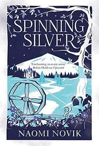 Spinning Silver (Macmillan 2018)