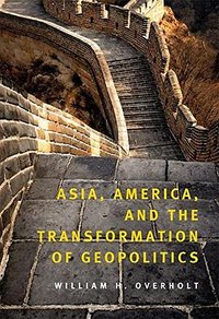 Asia, America, and the Transformation of Geopolitics (Cambridge University Press 2007)