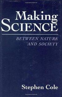 Making Science (Harvard University Press 1992)