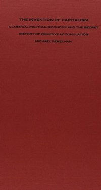 The Invention of Capitalism (Duke University Press 2000)