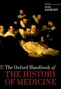 The Oxford Handbook of the History of Medicine (Oxford University Press 2011)