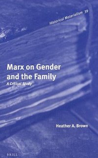 Marx on Gender and the Family (Brill 2012)