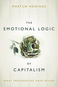 The Emotional Logic of Capitalism (Stanford University Press 2015)