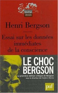 Essai sur les données immédiates de la conscience (Presses Universitaires de France - PUF 2007)