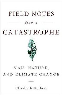 Field Notes from a Catastrophe (Bloomsbury USA 2006)