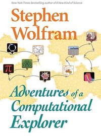 Adventures of a Computational Explorer (Wolfram Media Inc 2019)