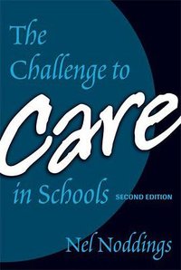 The Challenge to Care in Schools (2/e) (Teachers College Press 2005)