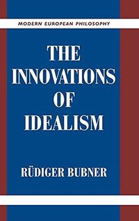 The Innovations of Idealism (Cambridge University Press 2003)