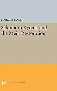 Sakamato Ryoma and the Meiji Restoration (Princeton University Press 2016)