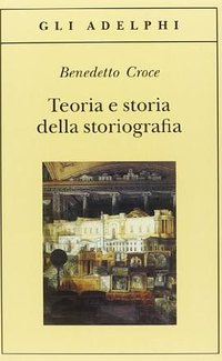 Teoria e storia della storiografia (Gli Adelphi 2001)