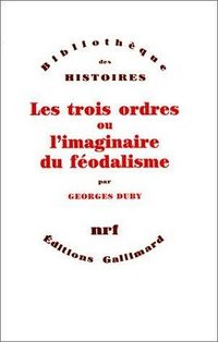 Les trois ordres, ou, L'imaginaire du féodalisme (Gallimard 1978)