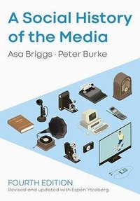 A Social History of the Media (Fourth Edition) (Polity 2020)
