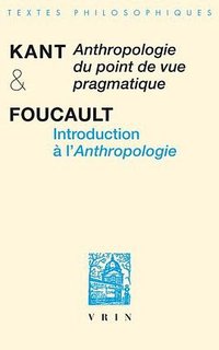 Anthropologie du point de vue pragmatique et introduction à l'Anthropologie (Vrin 2008)