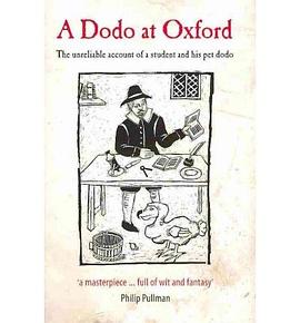 A Dodo at Oxford The Unreliable Account of a Student and His Pet Dodo