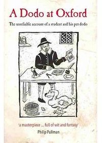 A Dodo at Oxford The Unreliable Account of a Student and His Pet Dodo
