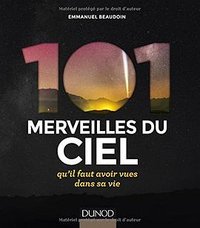 101 merveilles du ciel... qu'il faut avoir vues dans sa vie (Dunod 2015)