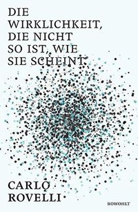 Die Wirklichkeit, die nicht so ist, wie sie scheint (Rowohlt Verlag Gmbh 2016)