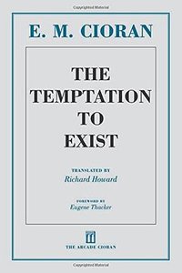 The Temptation to Exist (Arcade Publishing 2013)