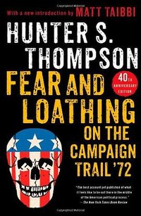 Fear and Loathing on the Campaign Trail '72 (Simon & Schuster 2012)