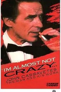 I'm Almost Not Crazy: John Cassavetes - the Man and His Work