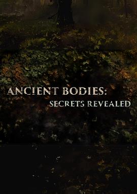 Ancient Bodies: Secrets Revealed (科学調査ミステリー：古代人の遺体を解明せよ！)