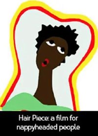 Hair Piece: A Film for Nappyheaded People
