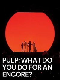 Pulp: What Do You Do for an Encore?