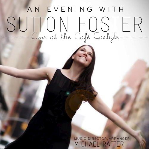An Evening With Sutton Foster - Live At The Cafe Carlyle