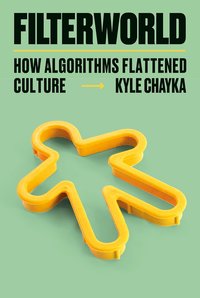 Filterworld: How Algorithms Flattened Culture (Doubleday 2024)