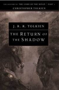 The Return of the Shadow: The History of The Lord of the Rings, Part One (Houghton Mifflin 2000)