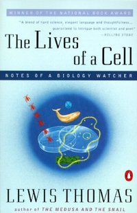 The Lives of a Cell: Notes of a Biology Watcher (Penguin Books 1978)