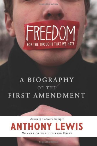 Freedom for the Thought That We Hate: A Biography of the First Amendment
