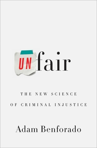 Unfair: The New Science of Criminal Injustice
