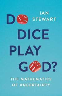 Do Dice Play God?: The Mathematics of Uncertainty (Basic Books 2019)