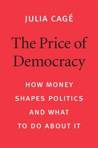 The Price of Democracy: How Money Shapes Politics and What to Do about It (Harvard University Press 2020)