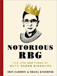 Notorious RBG: The Life and Times of Ruth Bader Ginsburg (Dey Street Books 2015)