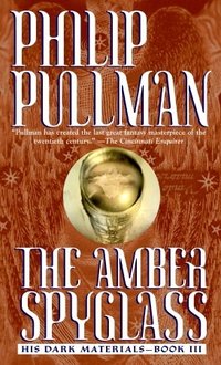 The Amber Spyglass (Laurel Leaf 2003)